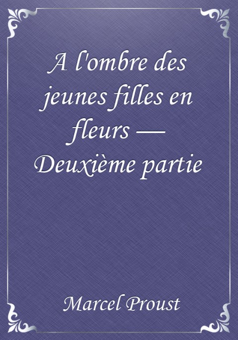 A l'ombre des jeunes filles en fleurs - Deuxième partie
